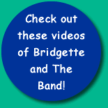 Check out these videos of Bridgette and The Band